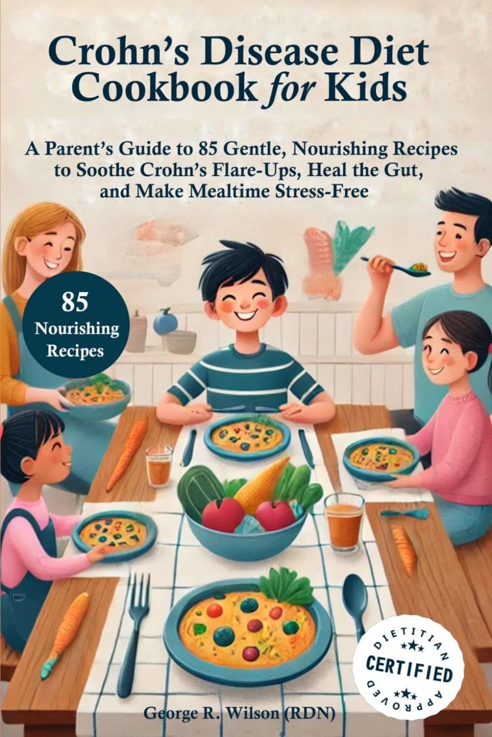 Libro de cocina para la dieta de la enfermedad de Crohn para niños: Guía para padres con 85 recetas suaves y nutritivas para aliviar los brotes de Crohn, sanar el intestino y hacer que la hora de comer sea sin estrés