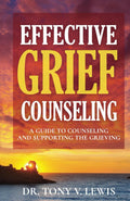 Effective Grief Counseling: A Guide to Counseling and Supporting the Grieving
