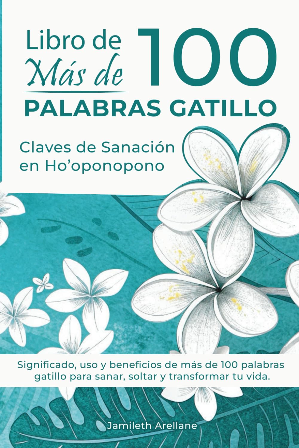 Libro de MÁS DE 100 PALABRAS GATILLO: Claves de Sanación en Ho’oponopono: Significado, uso y beneficios de más de 100 frases de la practica hawaiana ... y transformar tu vida. (Spanish Edition)