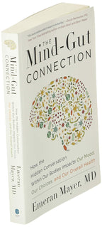 The Mind-Gut Connection: How the Hidden Conversation Within Our Bodies Impacts Our Mood, Choices, and Overall Health – A Groundbreaking Science Guide