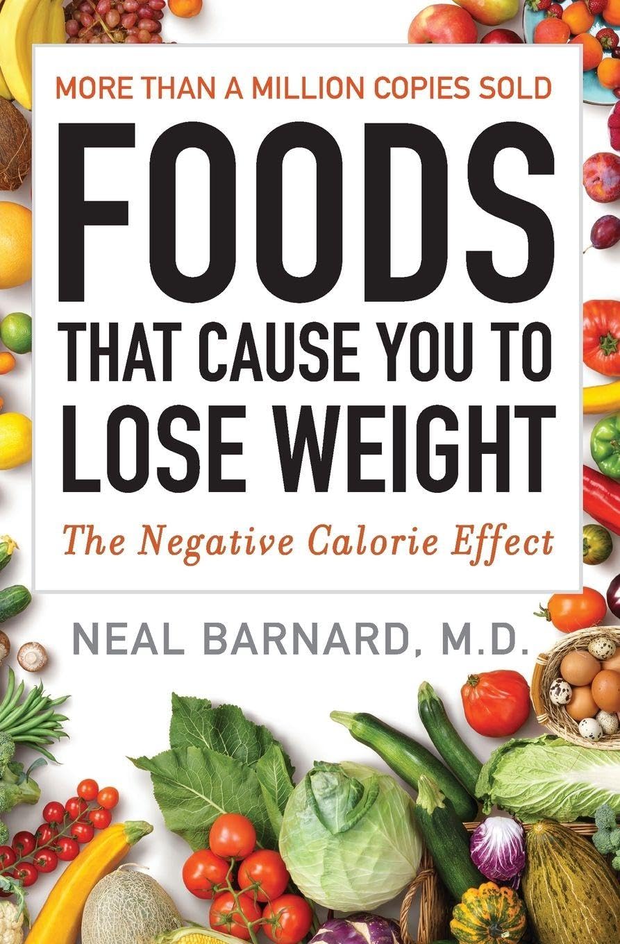 Foods That Cause You to Lose Weight: The Negative Calorie Effect - Neal Barnard M.D.