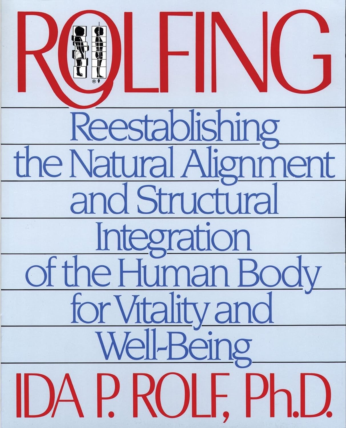 Rolfing: Reestablecer la Alineación Natural y la Integración Estructural del Cuerpo Humano para la Vitalidad y el Bienestar