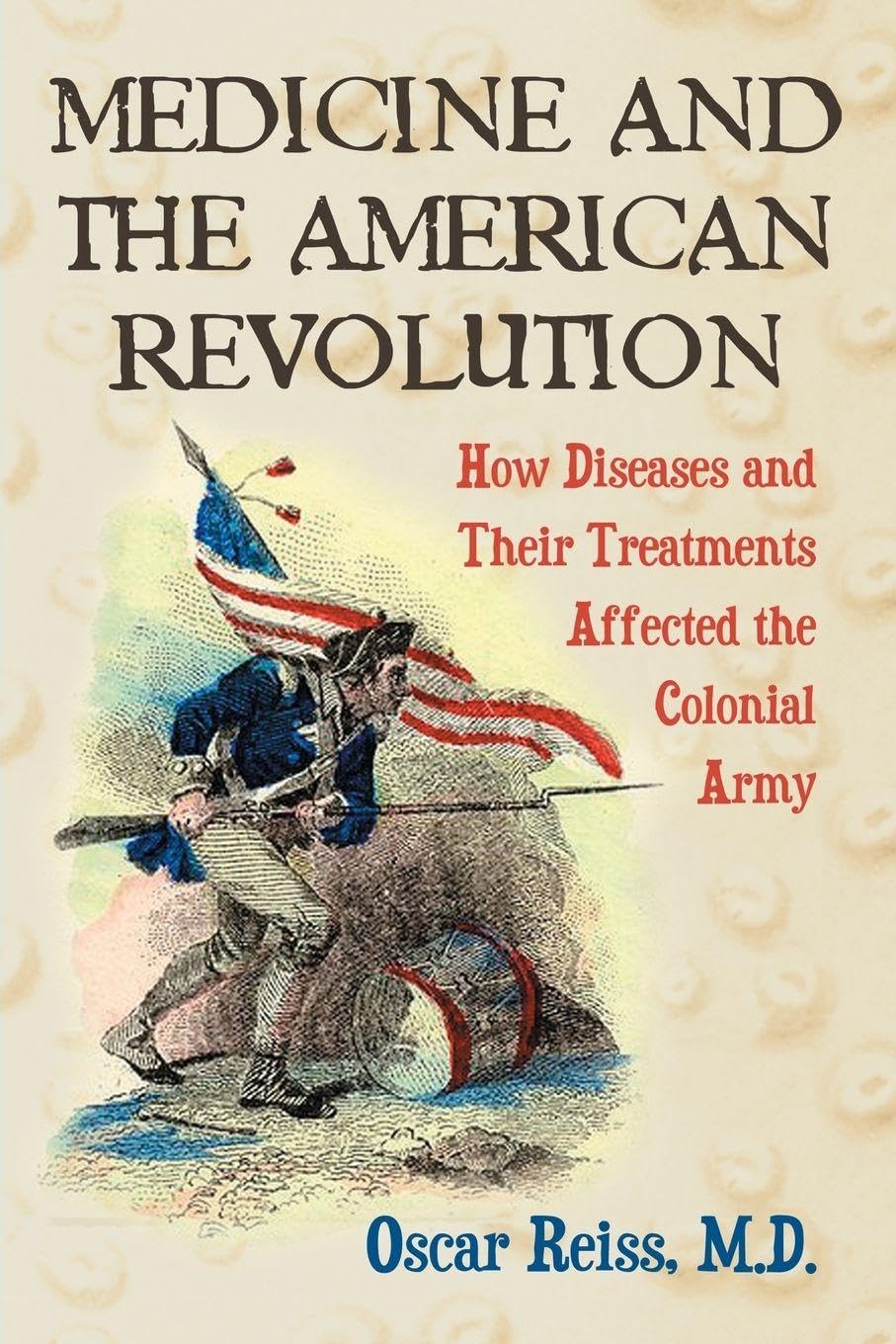 Medicine and the American Revolution: How Diseases and Their Treatments Affected the Colonial Army