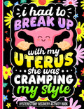 I Had to Break Up with My Uterus, She Was Cramping My Style: Uplifting Hysterectomy Recovery Activity Book with Engaging Puzzles and Relaxing Coloring Pages