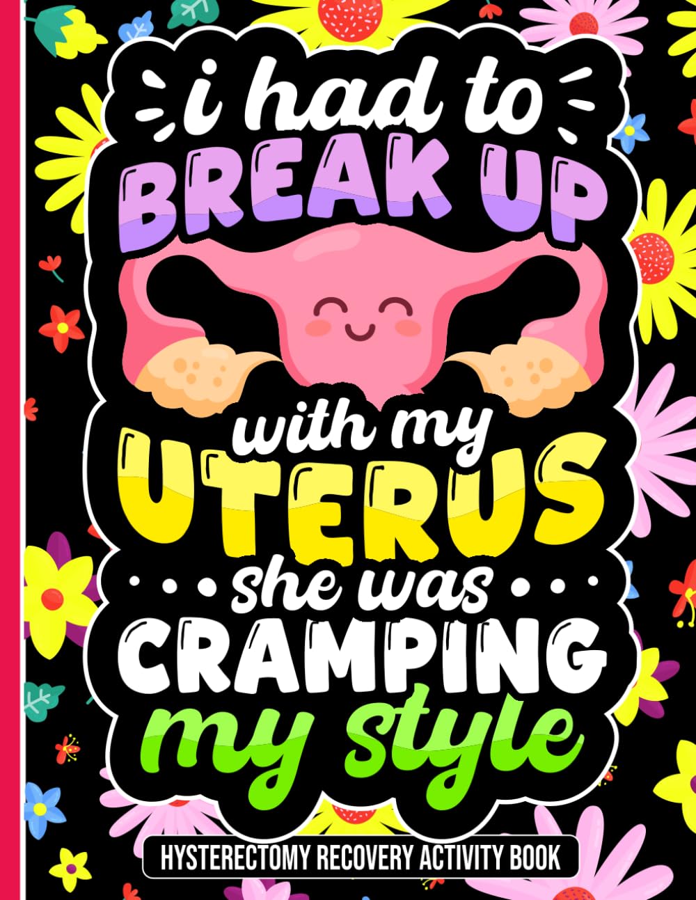 I Had to Break Up with My Uterus, She Was Cramping My Style: Uplifting Hysterectomy Recovery Activity Book with Engaging Puzzles and Relaxing Coloring Pages