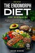 La Dieta Endomorfa para Principiantes: Guía Fácil con Recetas y Plan de 30 Días (Libro de Cocina para Principiantes y Más)