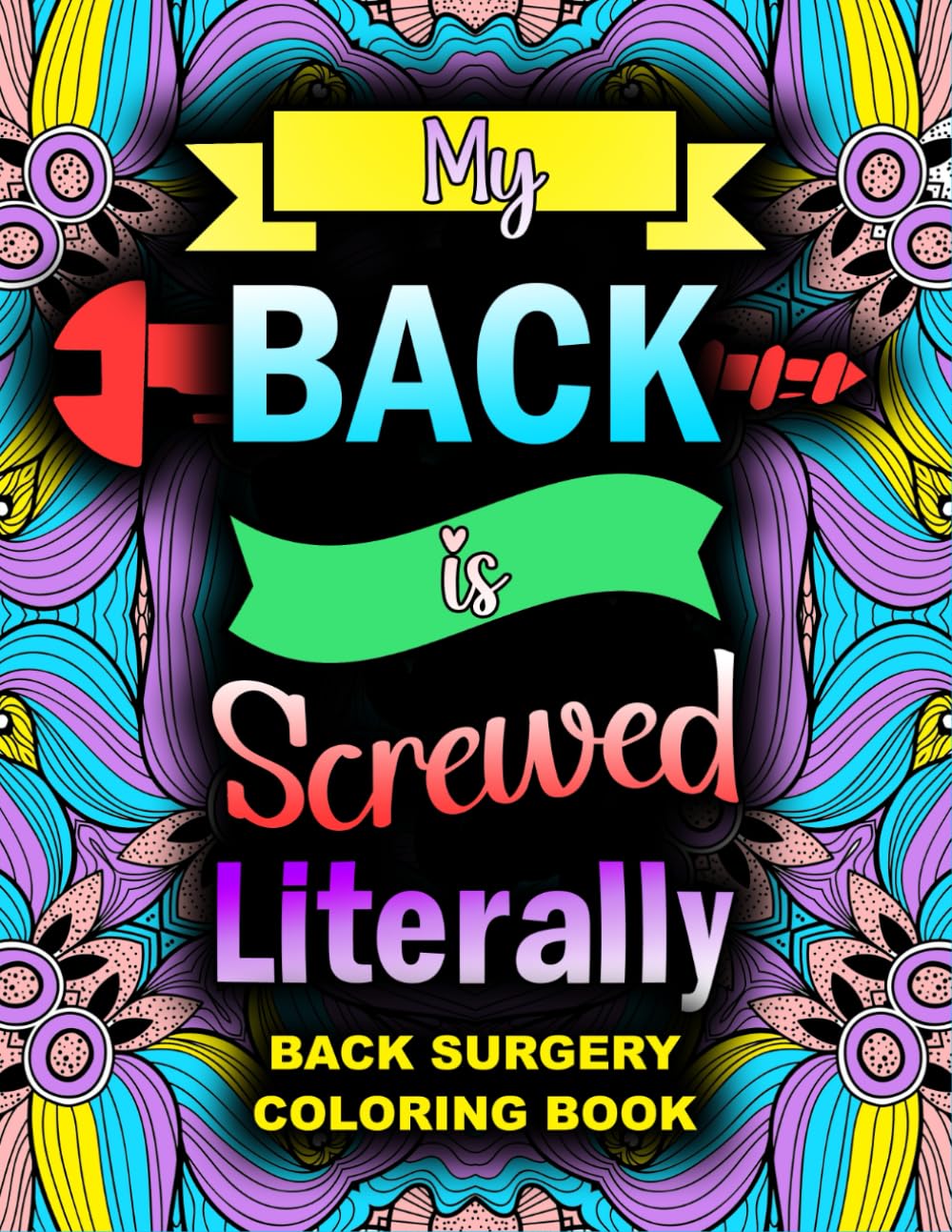 BACK SURGERY Coloring Book: Funny After Surgery Recovery Gift For Back and Spinal Fusion Surgery