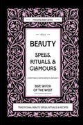 Beauty Spells, Rituals, & Glamours: Everything a Witch Needs to Enchant: Traditional Beauty Spells, Rituals, & Recipes. Real Beauty Spells For Beginner Witches to Advanced.