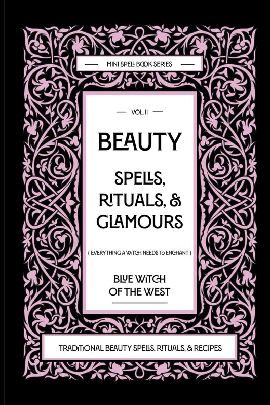 Beauty Spells, Rituals, & Glamours: Everything a Witch Needs to Enchant: Traditional Beauty Spells, Rituals, & Recipes. Real Beauty Spells For Beginner Witches to Advanced.