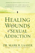 Healing the Wounds of Sexual Addiction: Discover the Practical and Spiritual Steps to Lasting Recovery