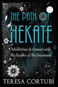 The Path of Hekate: Meditations to Connect with the Goddess of the Crossroads (Hekate, Goddess of Witchcraft)