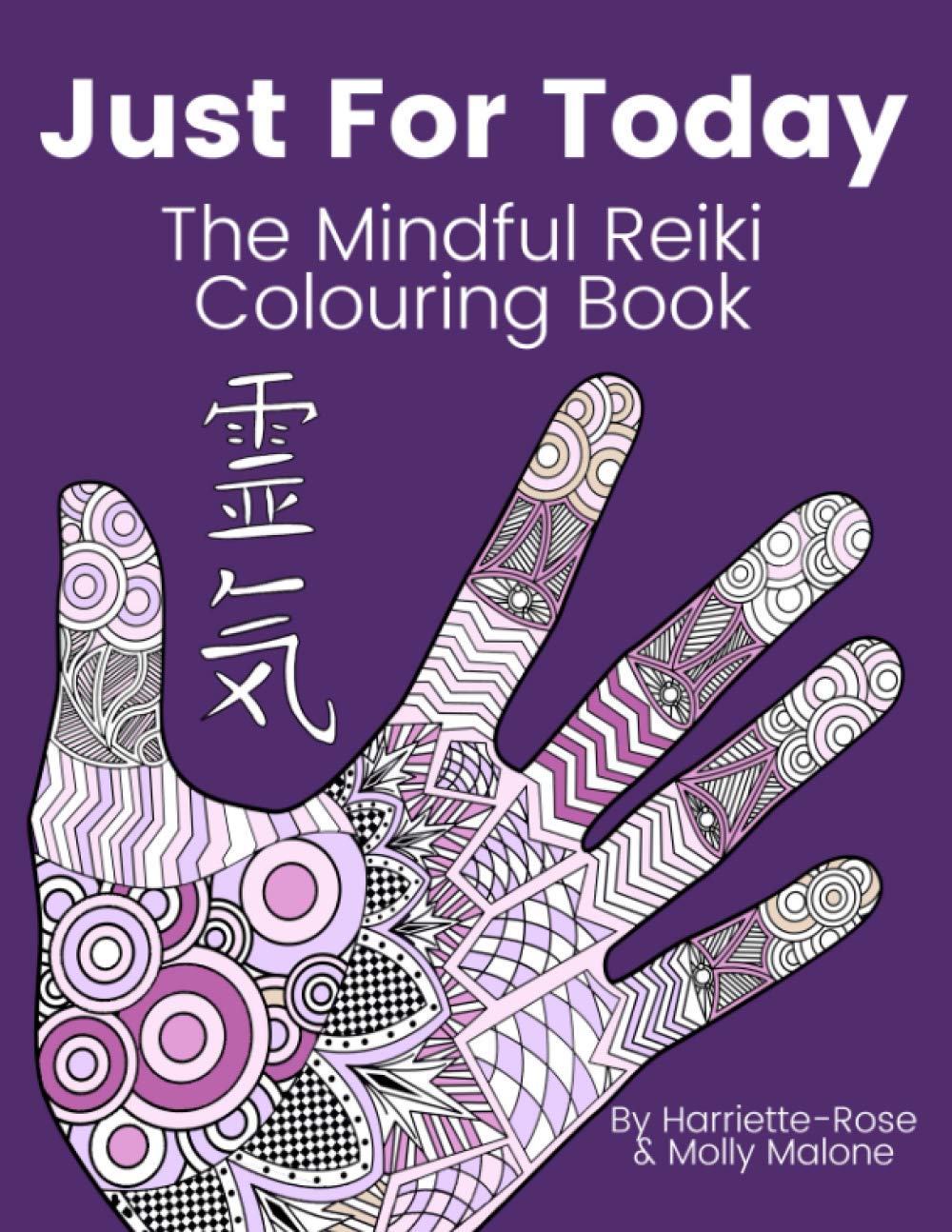Just For Today - The Mindful Reiki Colouring Book: (Con sÃ­mbolos Reiki, los cinco principios, los siete chakras, afirmaciones curativas, mandalas inspiradoras y mÃ¡s)