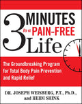 3 Minutes to a Pain-Free Life: The Groundbreaking Program for Total Body Pain Prevention and Rapid Relief