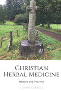 Christian Herbal Medicine, the History and Practice