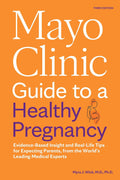 Mayo Clinic Guide to a Healthy Pregnancy, 3rd Edition: Evidence-Based Insight and Real-Life Tips for Expecting Parents
