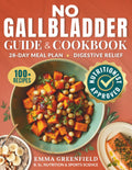 NO GALLBLADDER GUIDE AND COOKBOOK: Transform Your Diet and Balance Your Metabolism after Gallbladder Removal with Simple and Delicious Recipes, Effective Guidelines and a 28-Day Meal Plan