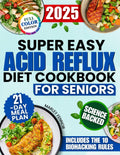 Super Easy Acid Reflux Diet Cookbook for Seniors: Lots of Fast, Healthy and Comforting Recipes to Soothe Digestion, Ease Burning After Meals and ... Ingredients (Smart Senior Health Series)