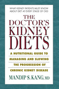 The Doctor's Kidney Diets: A Nutritional Guide for Chronic Kidney Disease