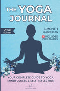 The Yoga Journal: Guided Yoga Routines, Meditation Practices and Self-Reflection for your Yoga Journey