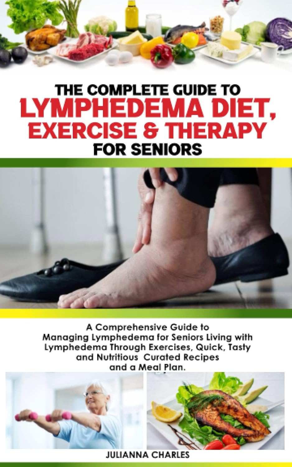 LA GUÍA COMPLETA DE DIETA, EJERCICIO Y TERAPIA PARA EL LINFEDEMA EN PERSONAS MAYORES: Una guía completa para manejar el linfedema en personas mayores, con recetas nutritivas seleccionadas y un plan de comidas