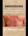 Sarcoidosis: Comprender, Manejar y Superar una Enfermedad Compleja