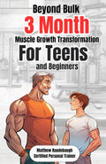 Beyond Bulk: The Teen's 3 Month Muscle Growth Transformation: ALL IN ONE Personal Training Guide for Teens and Beginners