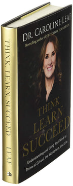 Think, Learn, Succeed: Understanding and Using Your Mind to Thrive at School, the Workplace, and Life