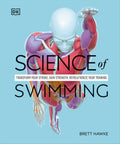 Science of Swimming: Transform Your Stroke, Improve Strength, Revolutionize Your Training (The Science of Fitness)