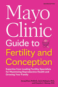 Mayo Clinic Guide to Fertility and Conception, 2nd Edition: Expertise from Leading Fertility Specialists for Maximizing Reproductive Health and Growing Your Family (Mayo Clinic Parenting Guides)