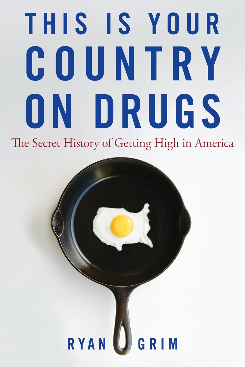 Así es tu país con drogas: La historia secreta de drogarse en Estados Unidos - Ryan Grim