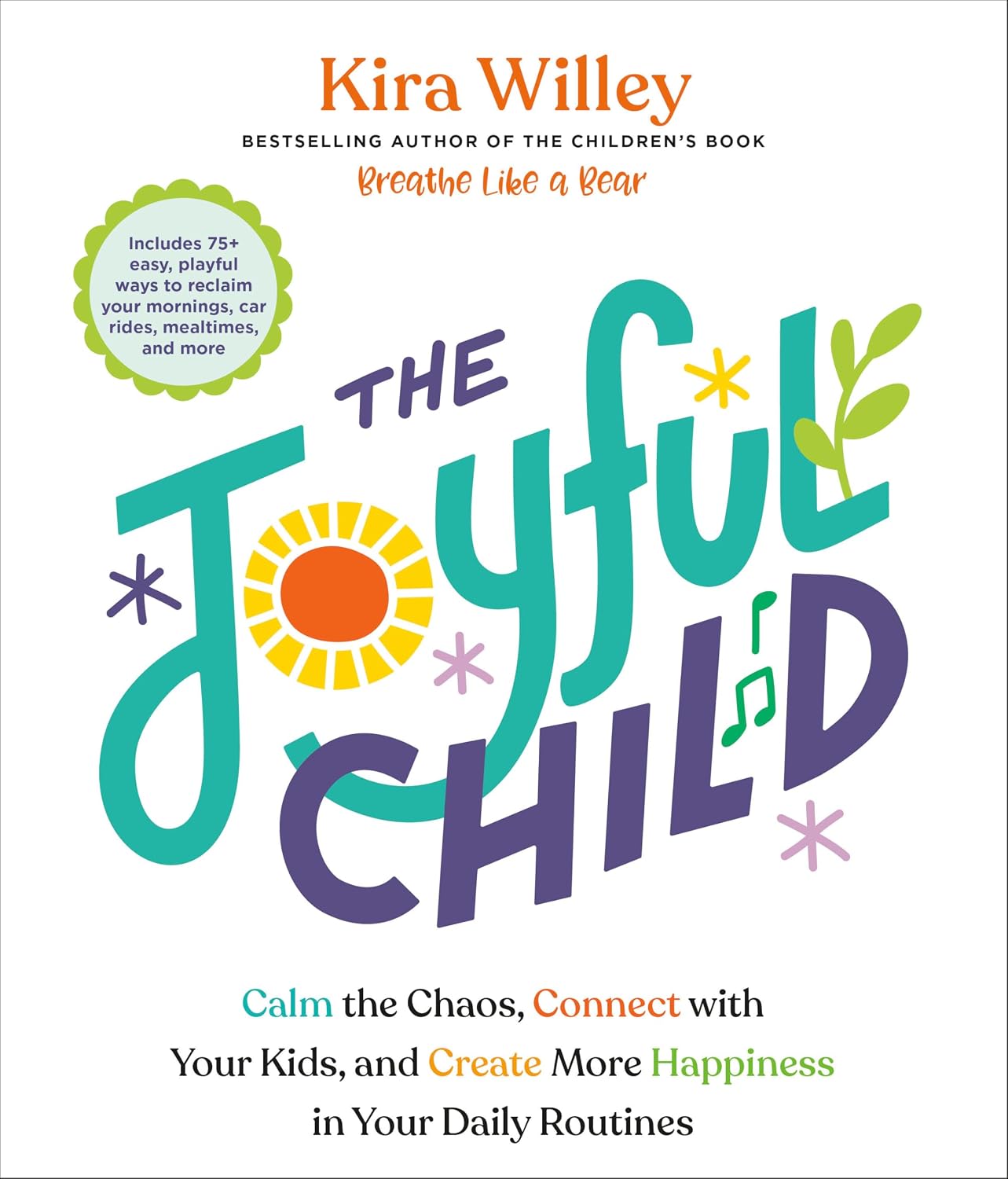 The Joyful Child: Calm the Chaos, Connect with Your Kids, and Create More Happiness in Your Daily Routines