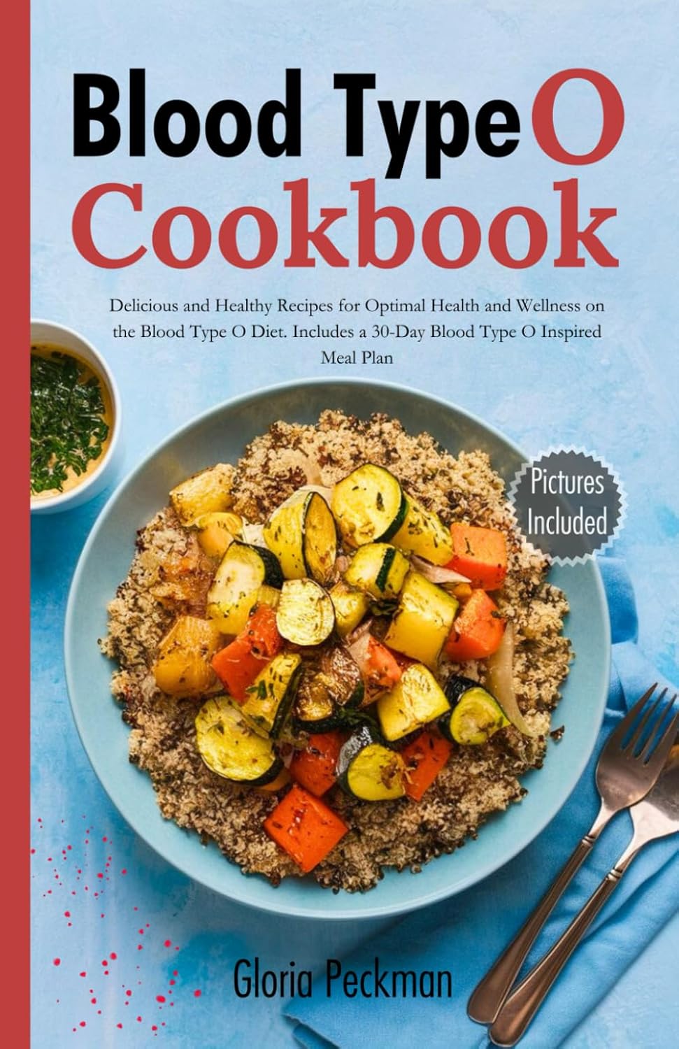 Blood Type O Cookbook: Delicious and Healthy Recipes for Optimal Health and Wellness on the Blood Type O Diet. Includes a
