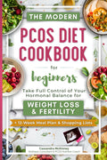 The Modern PCOS Diet Cookbook for Beginners: Take Full Control of Your Hormonal Balance for Weight Loss and Fertility (with 12-Week Meal Plan & Shopping Lists)