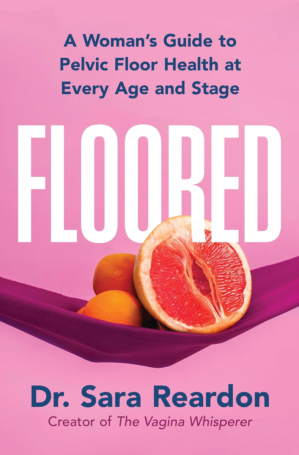 Floored: A Complete Guide to Pelvic Floor Health at Every Stage of Life