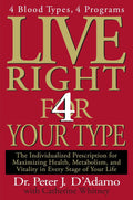 Live Right 4 Your Type: 4 Blood Types, 4 Programs -- The Individualized Prescription for Maximizing Health, Metabolism, and Vitality in Every Stage of Your Life