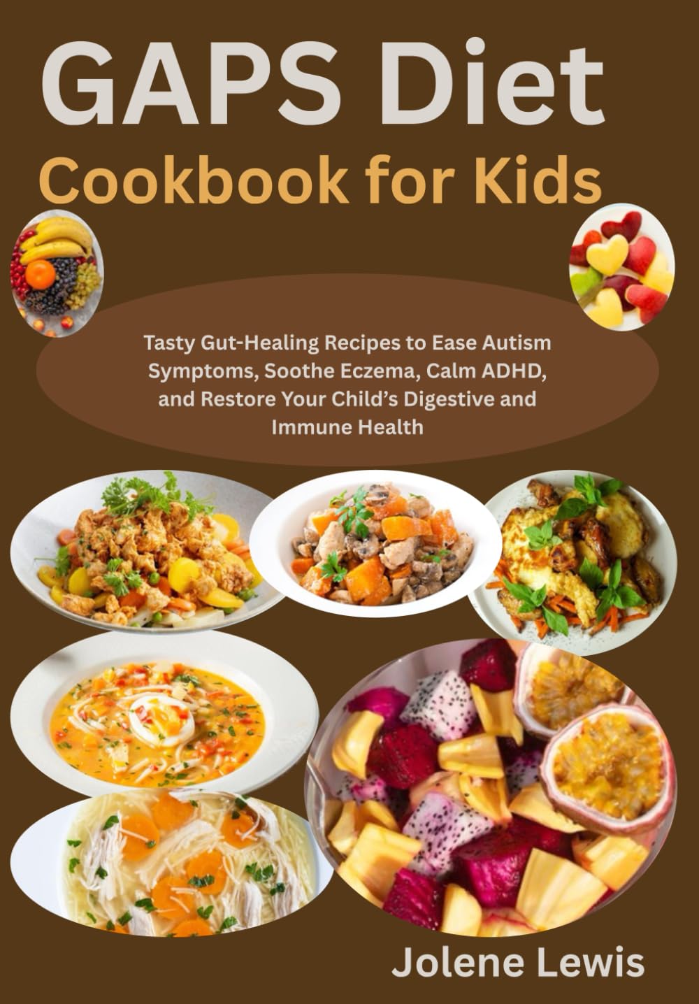 GAPS Diet Cookbook for Kids: Tasty Gut-Healing Recipes to Ease Autism Symptoms, Soothe Eczema, Calm ADHD, and Restore Your Child’s Digestive and Immune Health