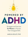 Powered by ADHD: Estrategias y Ejercicios para Mujeres para Aprovechar sus Dones Ocultos