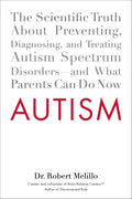 Autismo: La verdad científica sobre la prevención, el diagnóstico y el tratamiento de los trastornos del espectro autista – y lo que los padres pueden hacer ahora