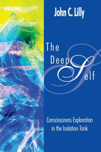 Deep Self: Exploration de la Conciencia en el Tanque de Aislamiento (Consciousness Classics)