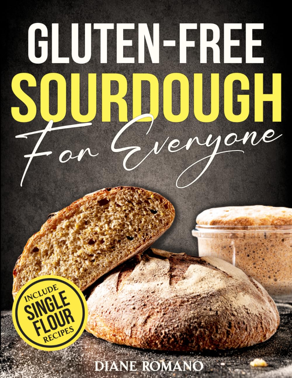 Gluten-Free Sourdough For Everyone: Practical Guide with Foolproof Techniques for Flavorful, Soft & Fluffy Artisan Bread | Includes Special Single-Flour Recipes Ideal for Beginners