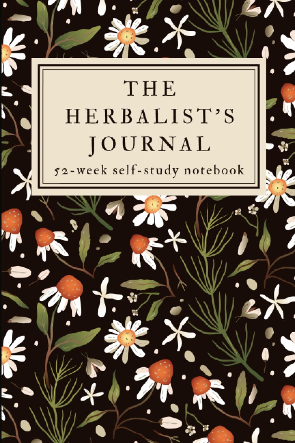 The Herbalist's Journal: A 52-Week Herbalism Self-Study Workbook with Prompts
