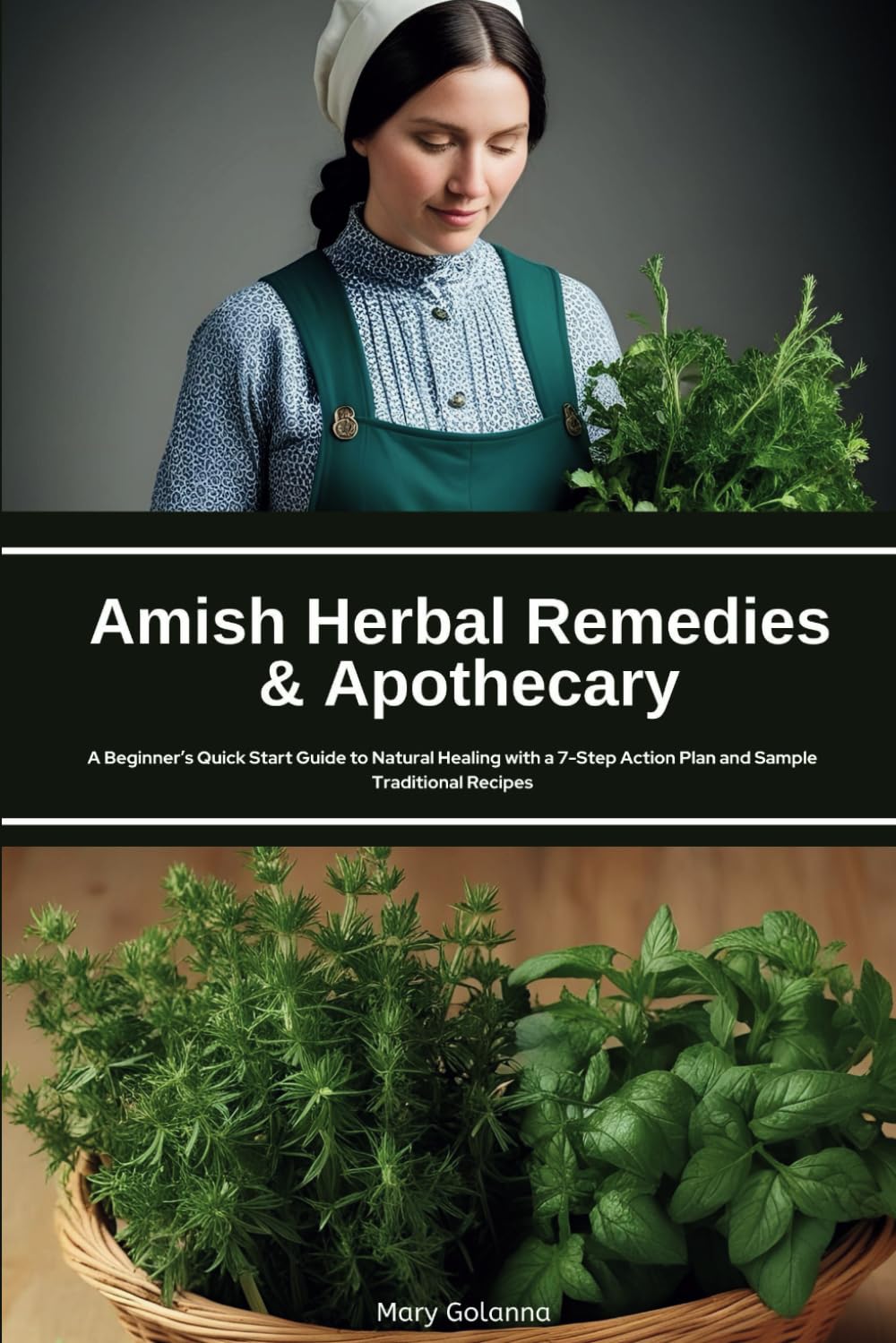 Amish Herbal Remedies & Apothecary: A Beginner’s Quick Start Guide to Natural Healing with a 7-Step Action Plan and Sample Traditional Recipes