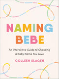 Naming Bebe: An Interactive Guide to Choosing a Baby Name You Love