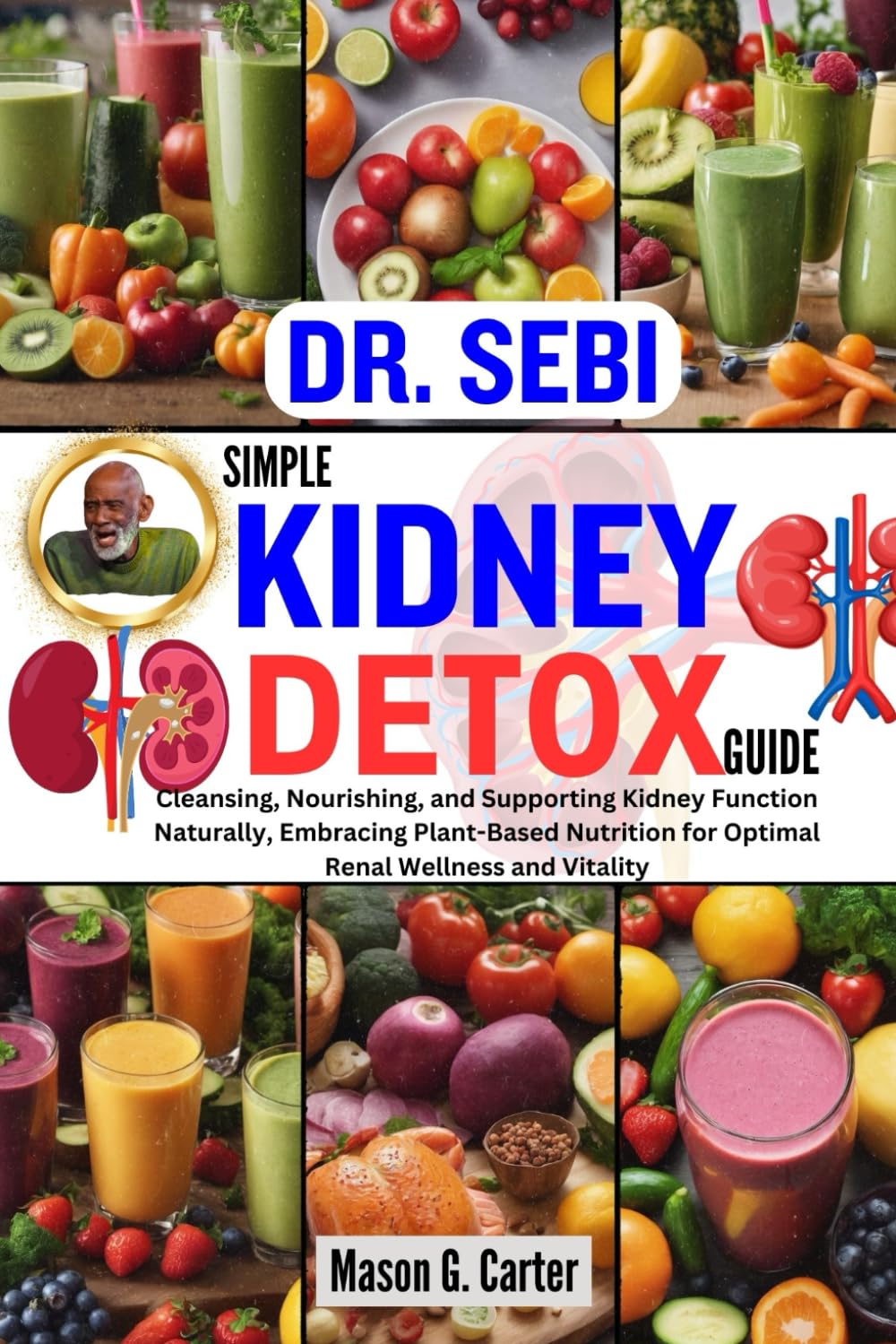DR. SEBI SIMPLE KIDNEY DETOX GUIDE: Guía de Detox Renal Simple - Limpieza, Nutrición y Apoyo Natural para la Función Renal