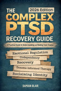 The Complex PTSD Recovery Guide: A Practical Guide To Understanding and Healing From Trauma (Breaking Free: A Mental Health Series)