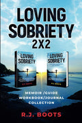 Loving Sobriety : 2x2: Memoir/Guide/Workbook/Journal Collection