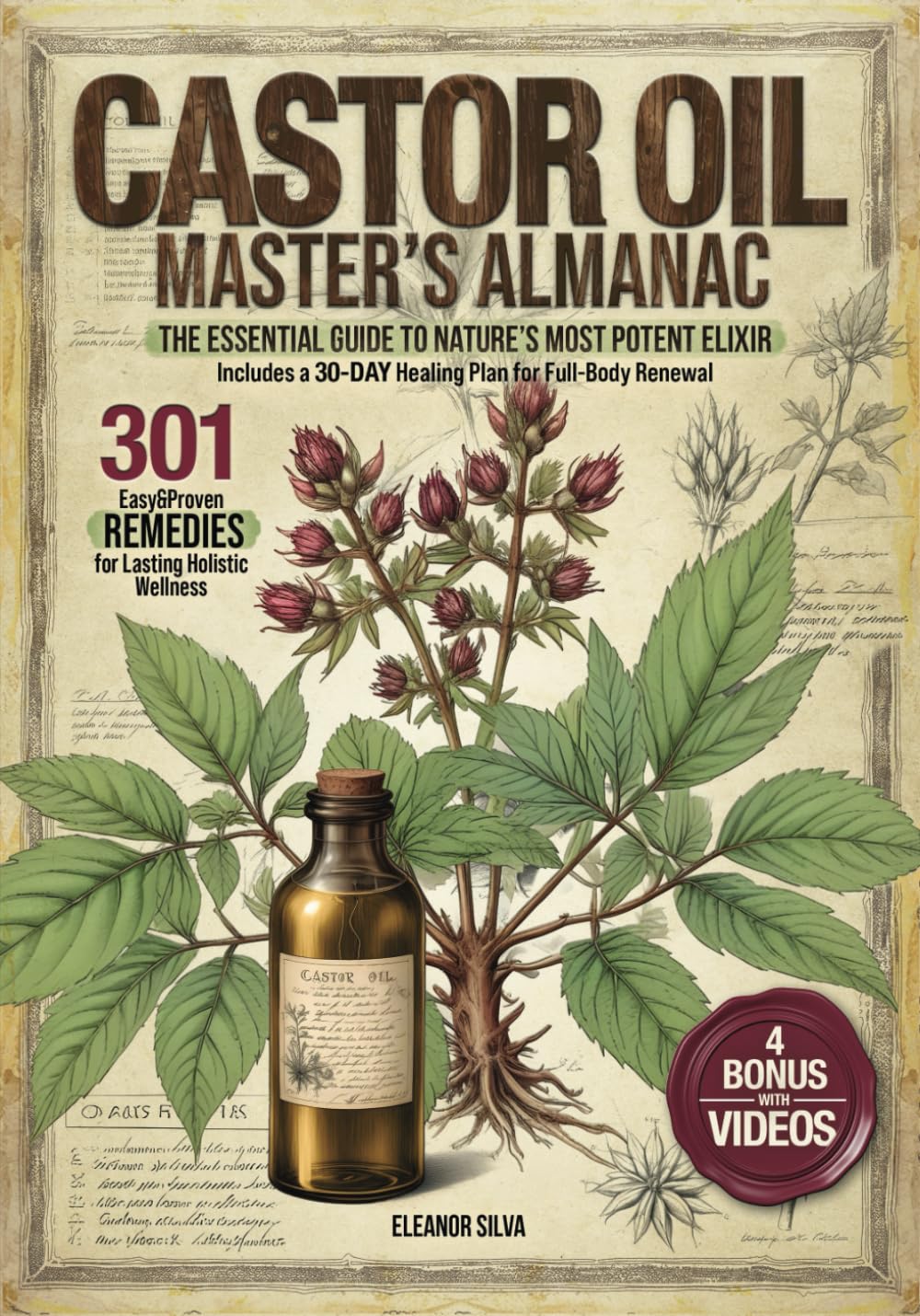 Castor Oil Master's Almanac: La Guía Esencial del Elixir Más Potente de la Naturaleza | 301 Remedios Sencillos y Probados para el Bienestar Holístico | Incluye un Plan de 30 Días para la Renovación Corporal Completa