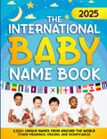 The International Baby Name Book: 2,222+ Unique Names From Around the World (Their Meanings, Origins, and Significance )
