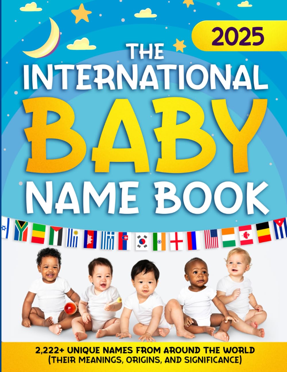 The International Baby Name Book: 2,222+ Unique Names From Around the World (Their Meanings, Origins, and Significance )