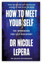 Dr Nicole Lepera 3 Books Collection Set: How To Do The Work,How to Be the Love You Seek & How to Meet Your Self